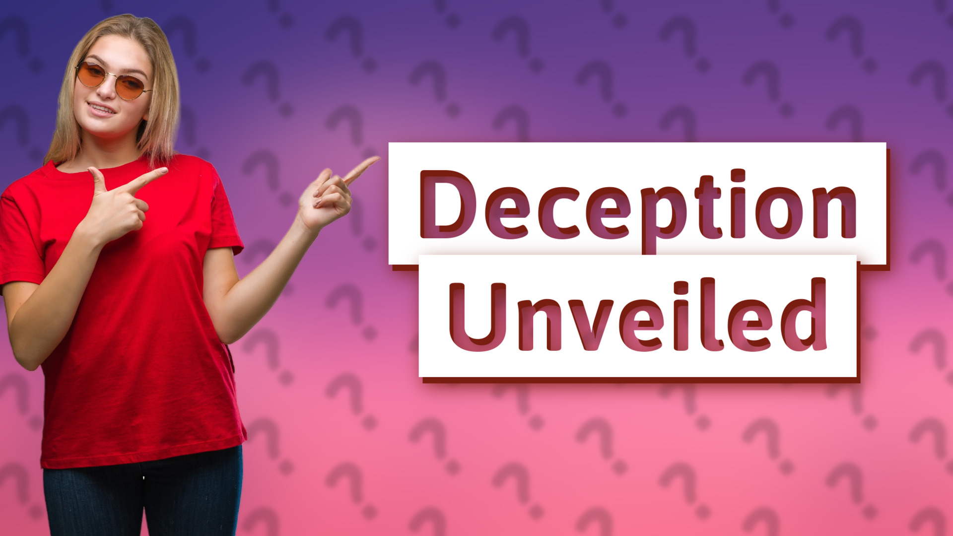Deception Unveiled