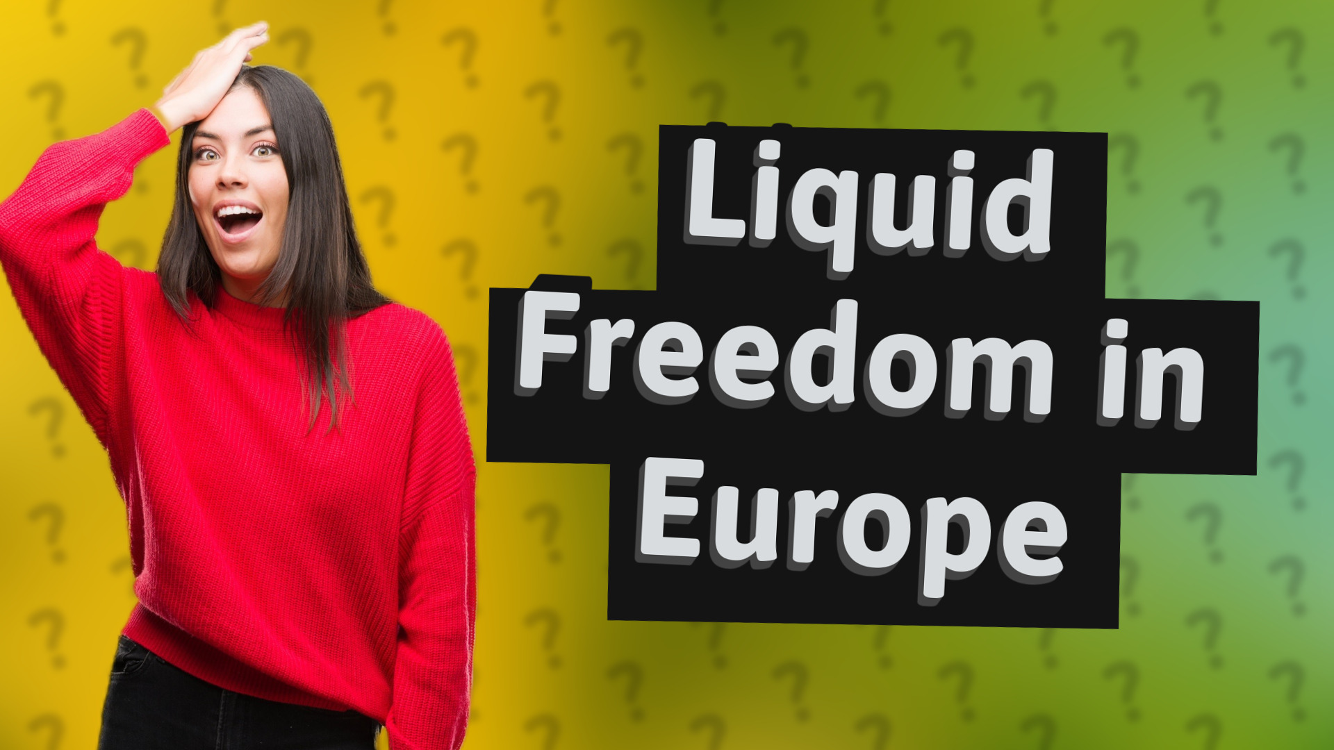 Liquid Freedom in Europe
