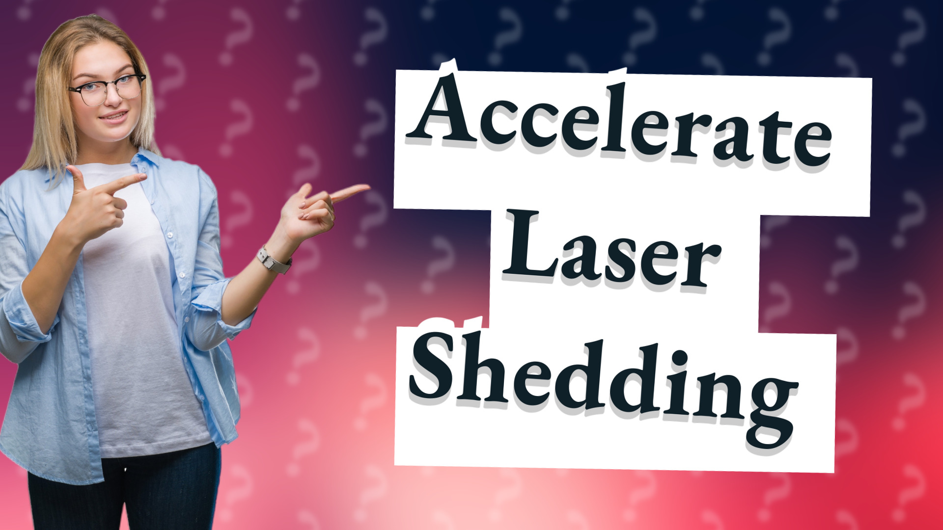 Accelerate Laser Shedding