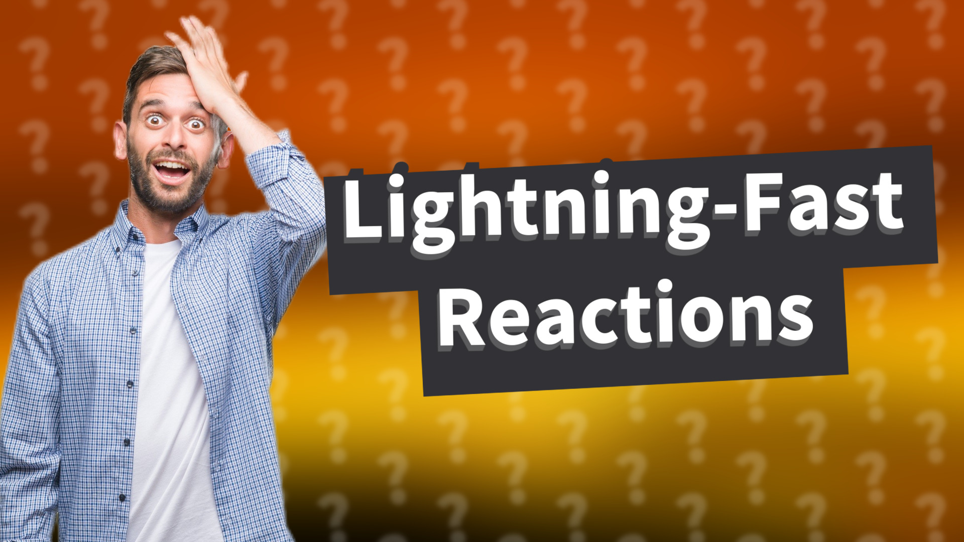 Lightning-Fast Reactions