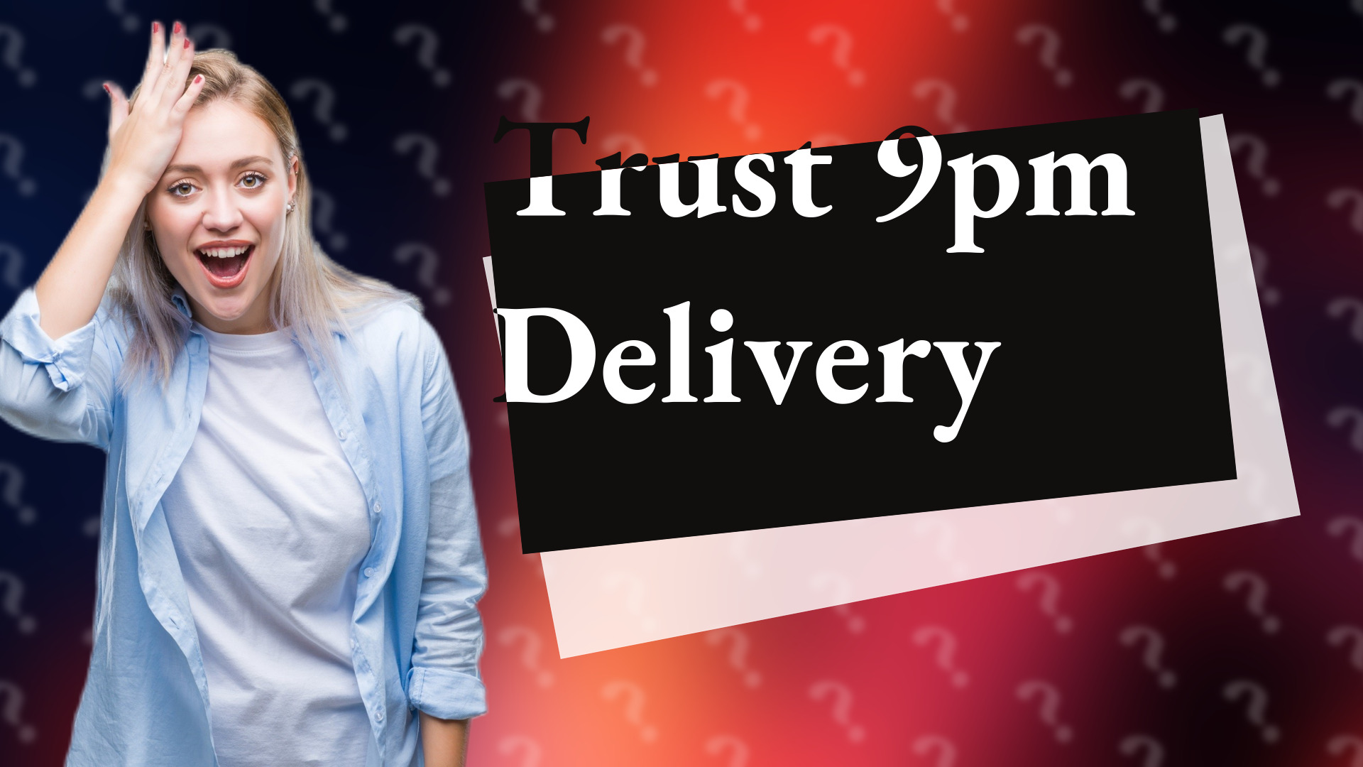 Trust 9pm Delivery