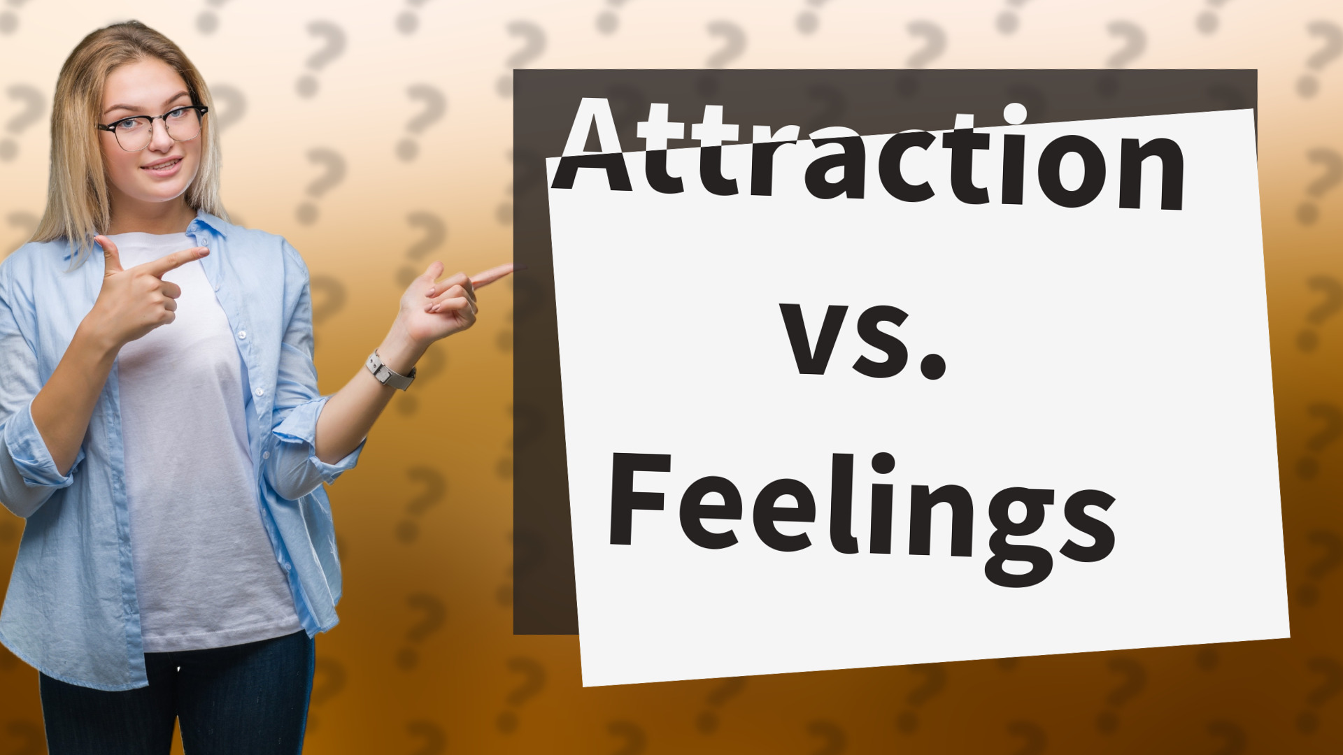 Attraction vs. Feelings