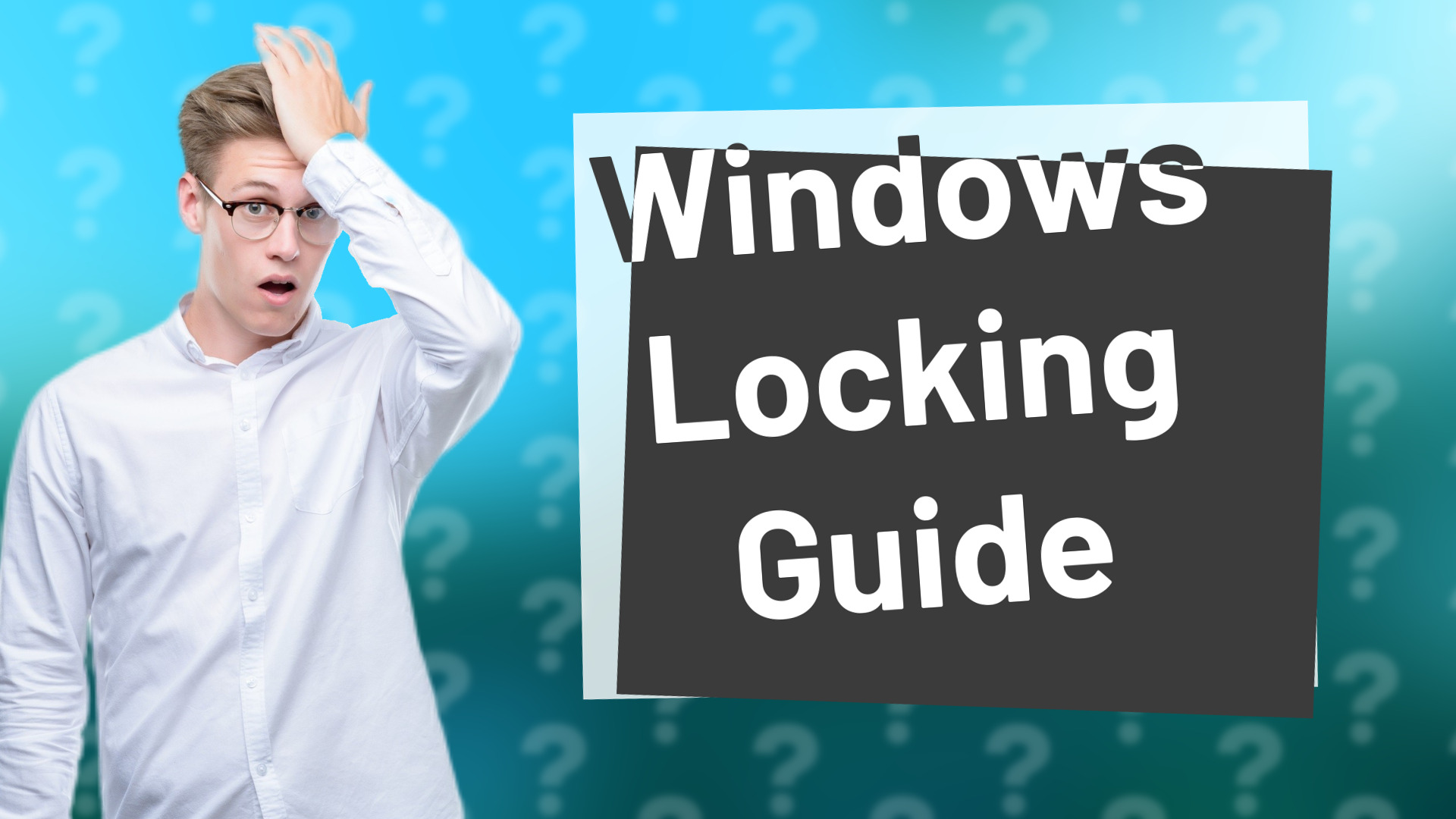 Windows Locking Guide