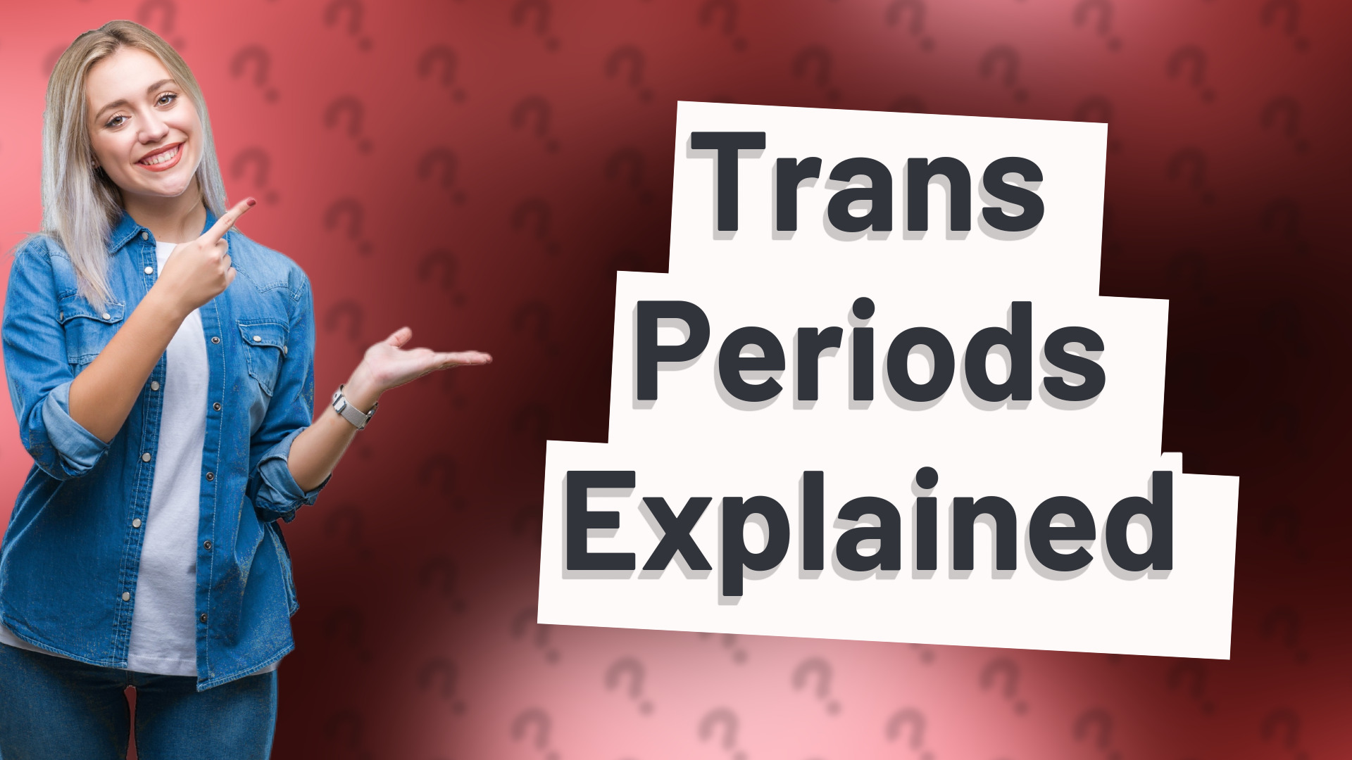 Trans Periods Explained
