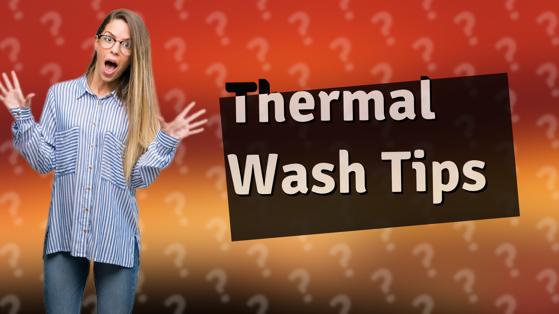 Thermal Wash Tips