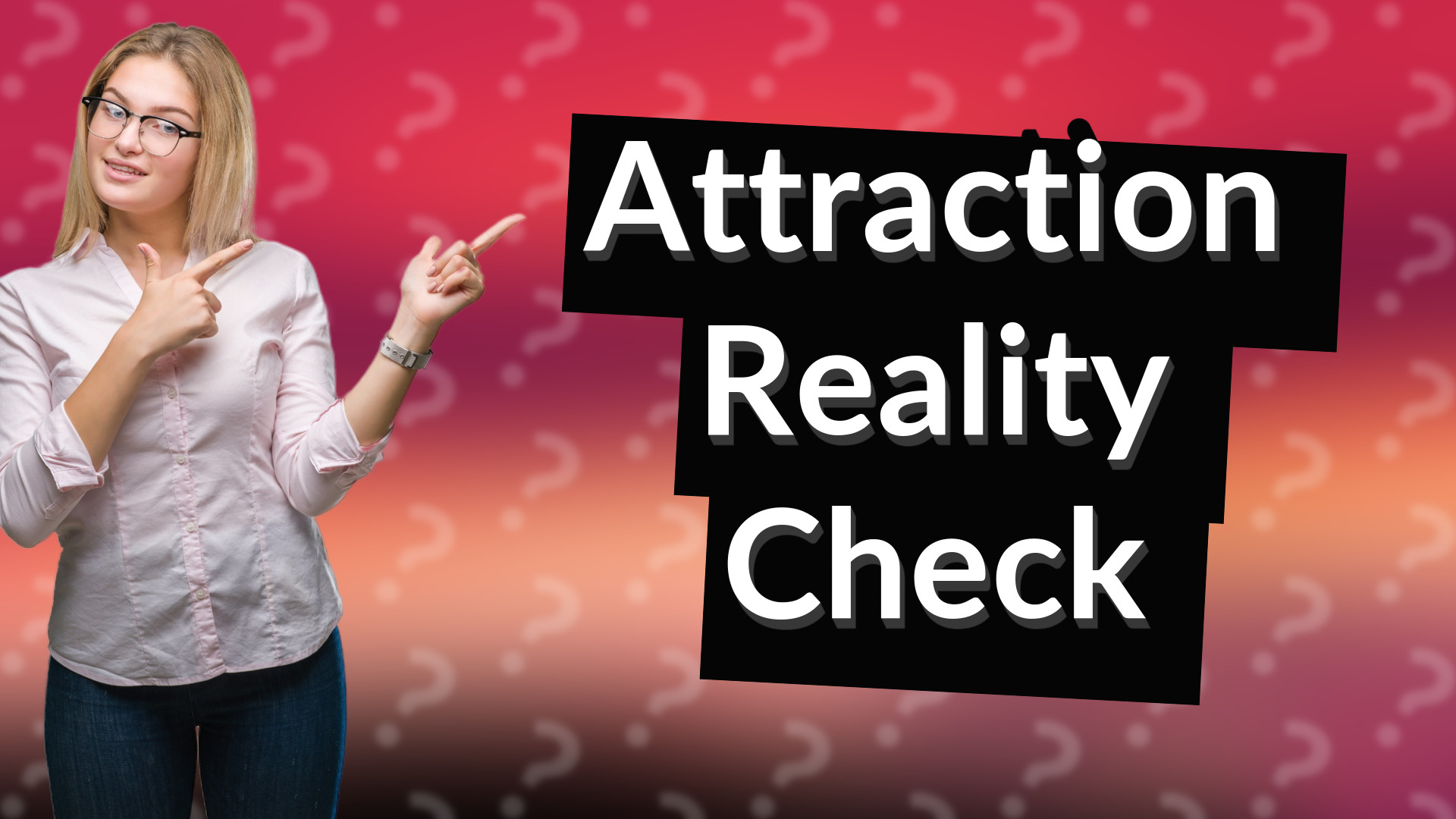 Attraction Reality Check