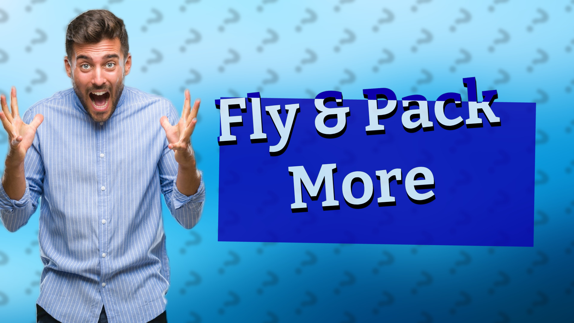 Fly & Pack More