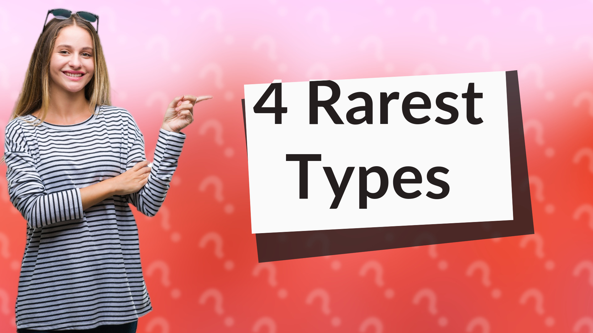 4 Rarest Types