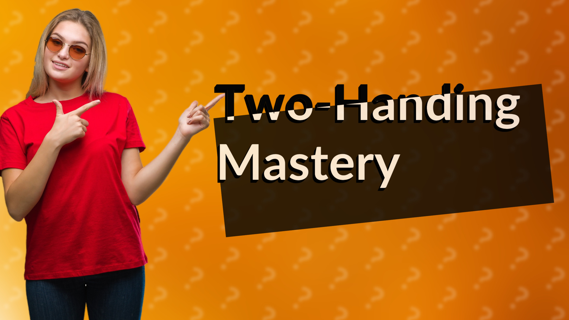 Two-Handing Mastery