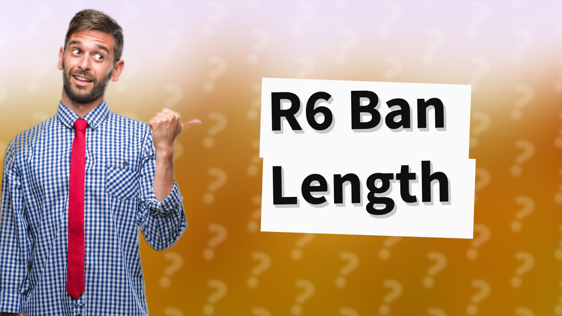R6 Ban Length
