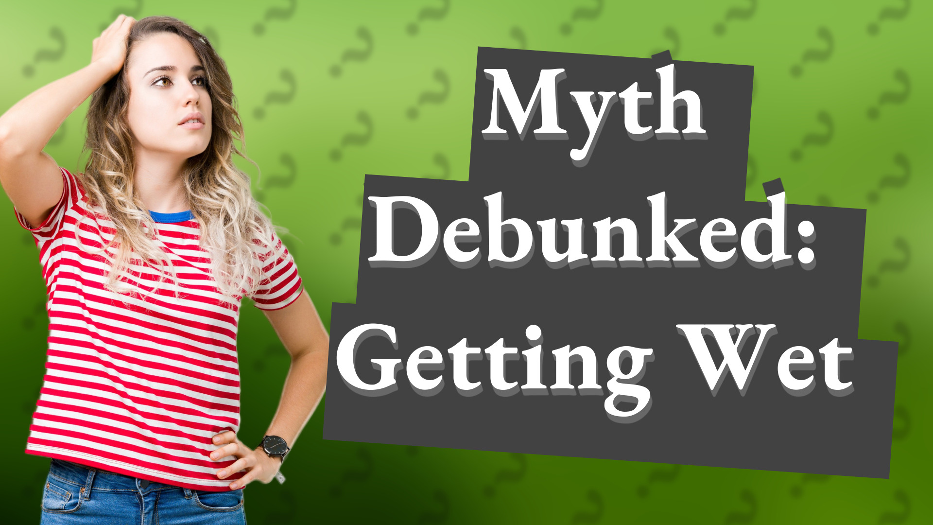 Myth Debunked: Getting Wet