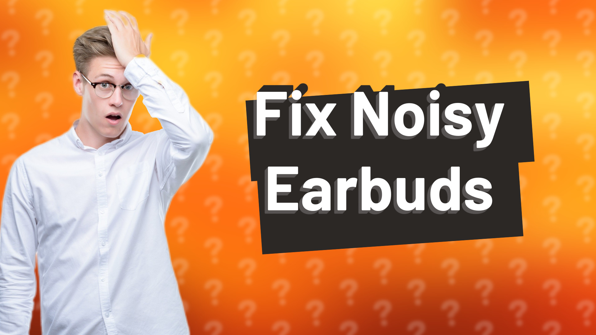 Fix Noisy Earbuds