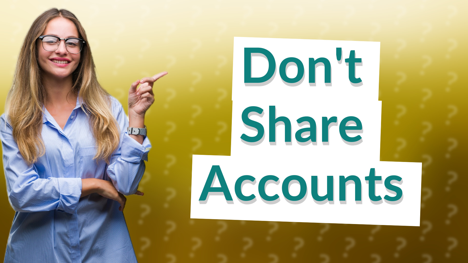 Don't Share Accounts