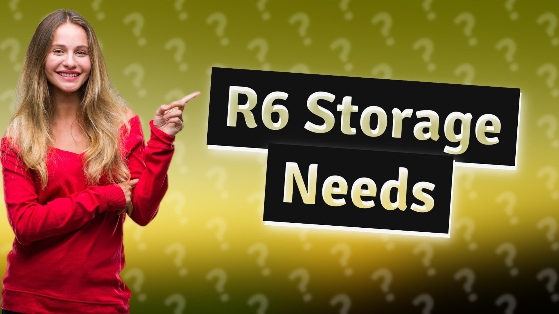 R6 Storage Needs