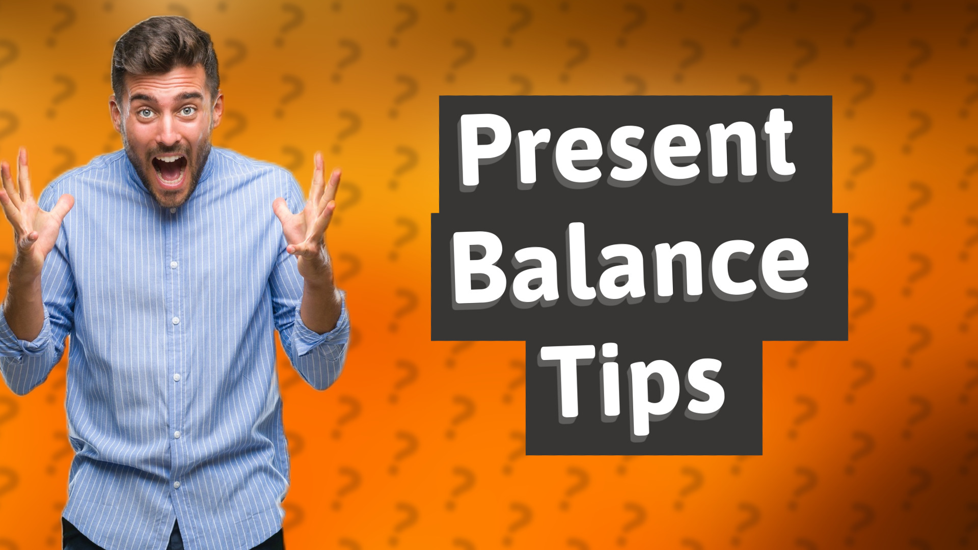 Present Balance Tips
