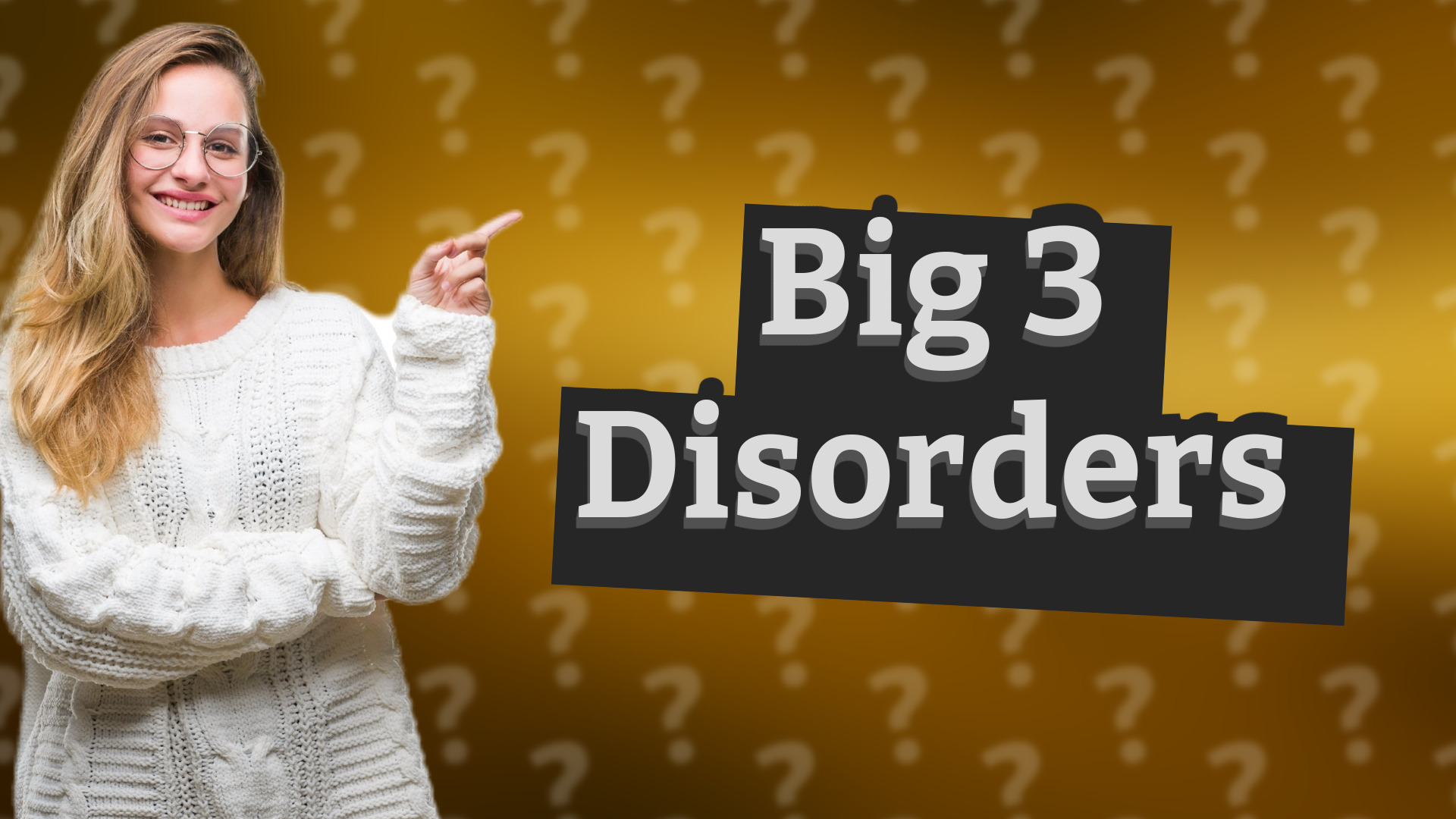 Big 3 Disorders