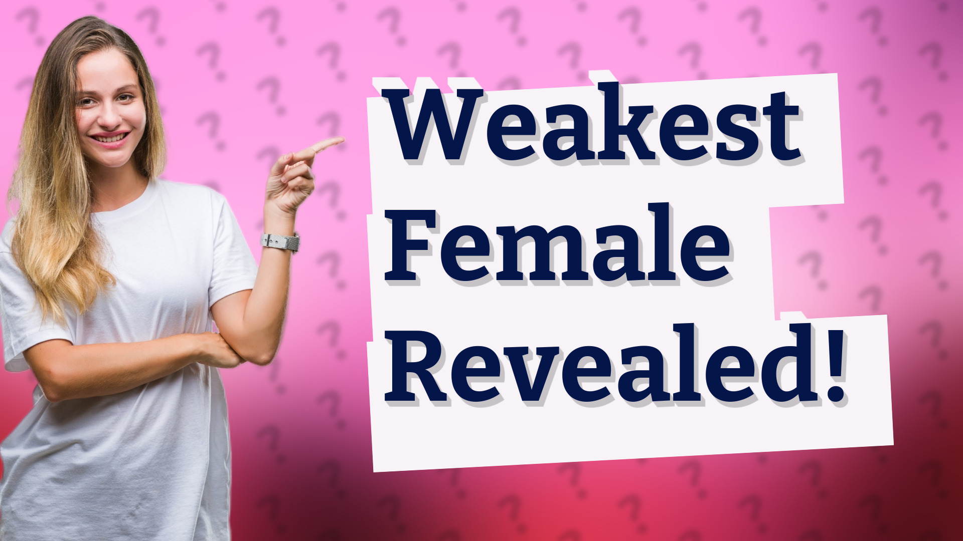 Weakest Female Revealed!