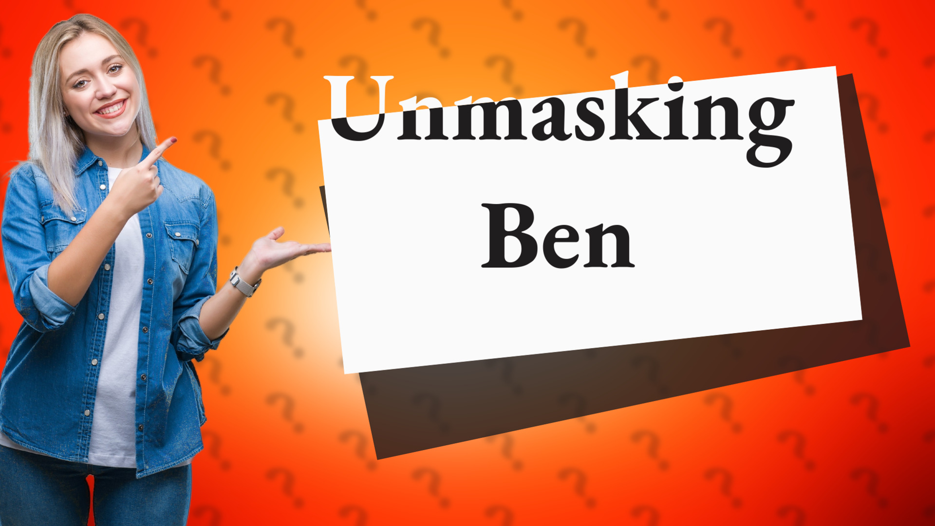 Unmasking Ben