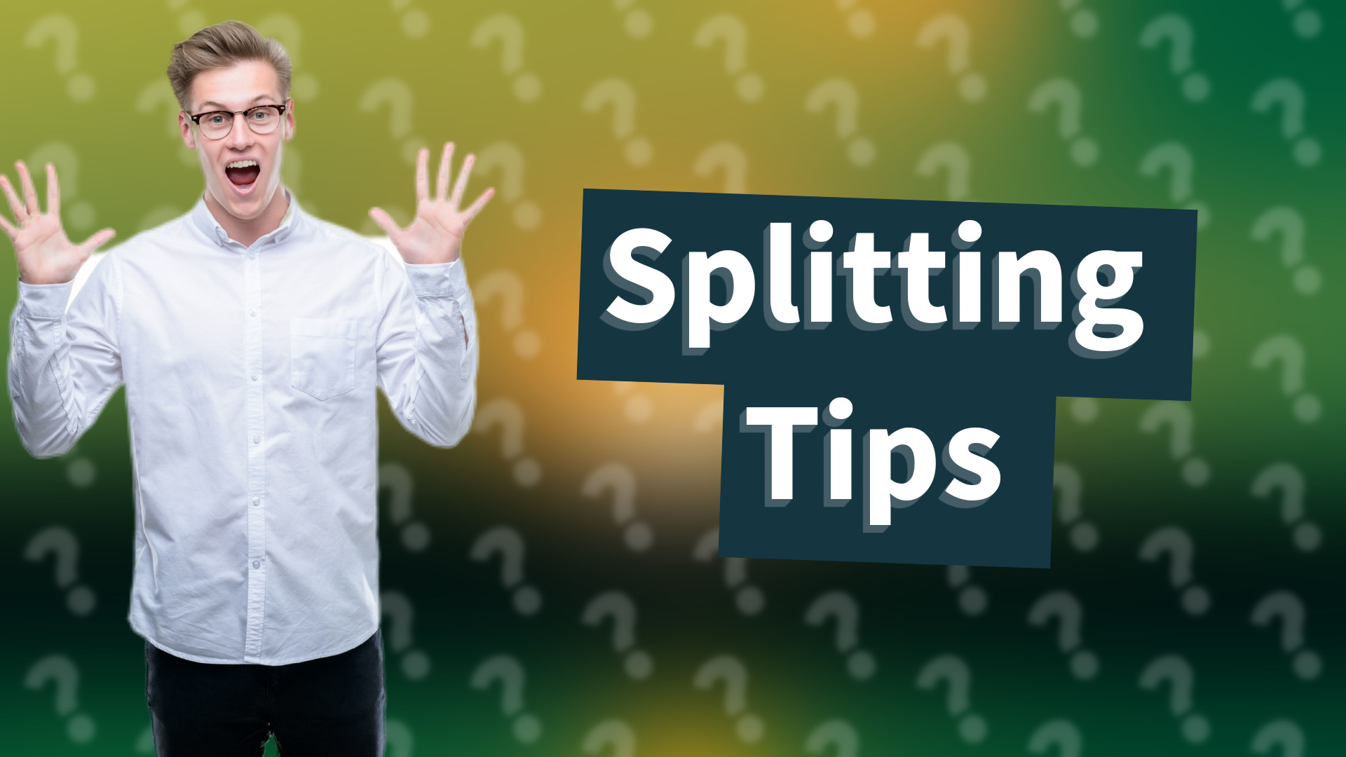 Splitting Tips