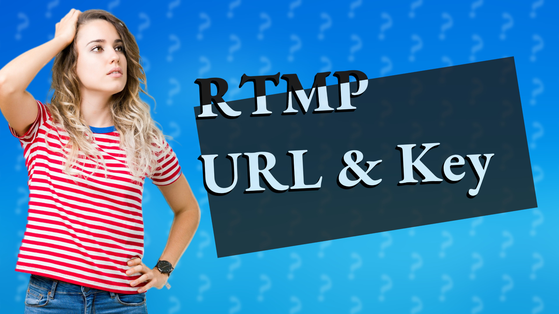 RTMP URL & Key