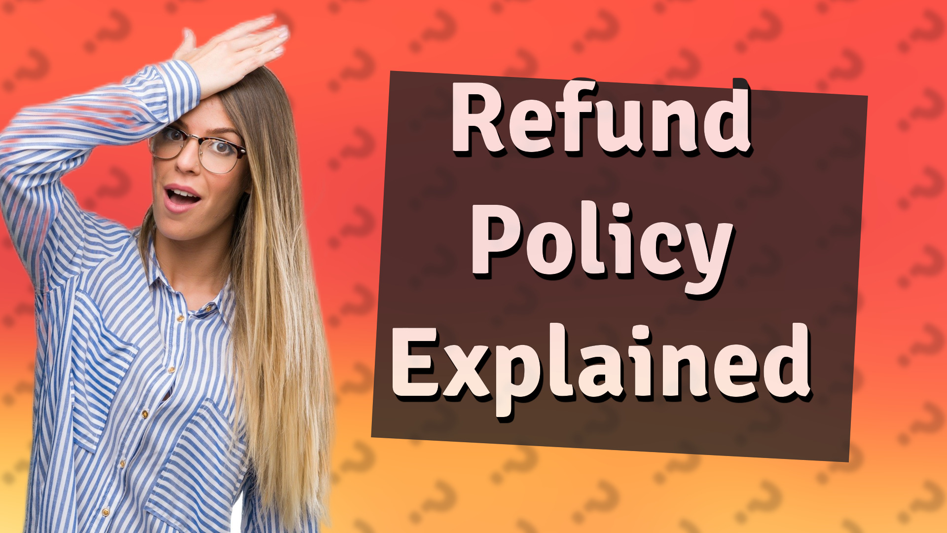 Refund Policy Explained