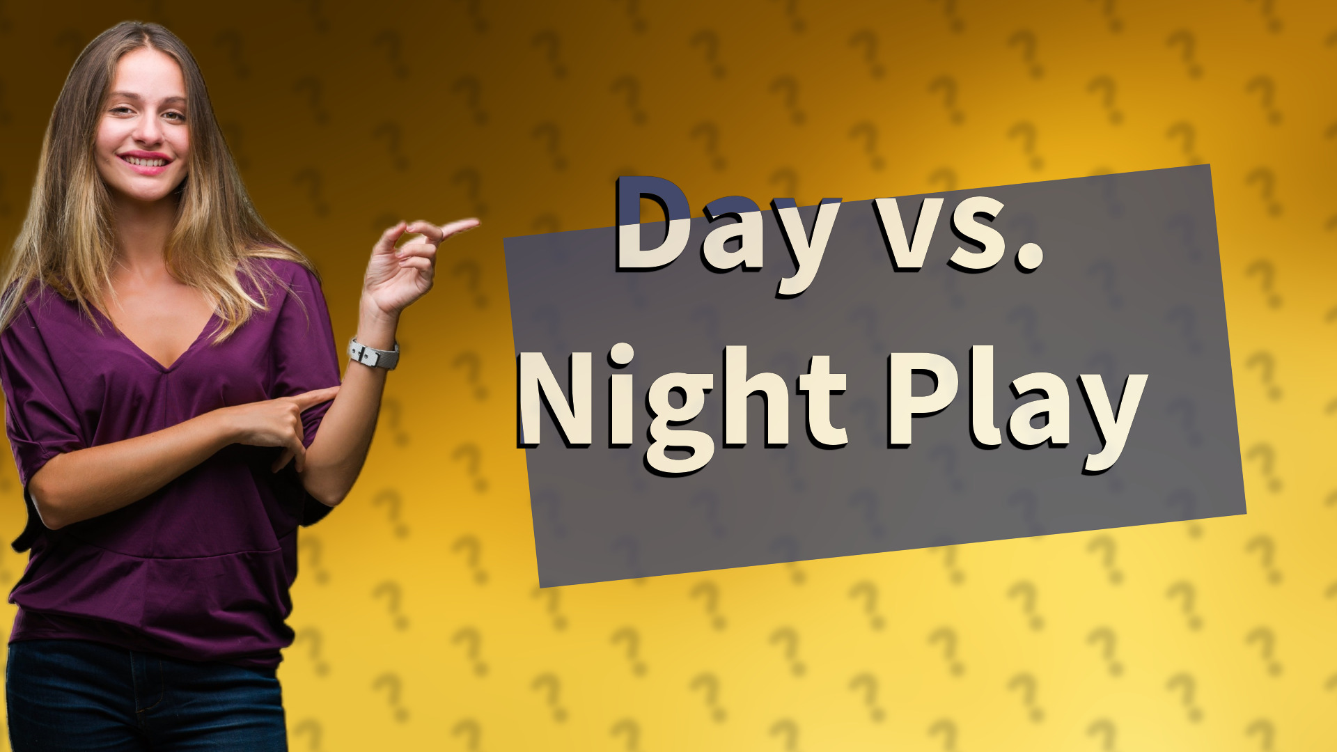 Day vs. Night Play