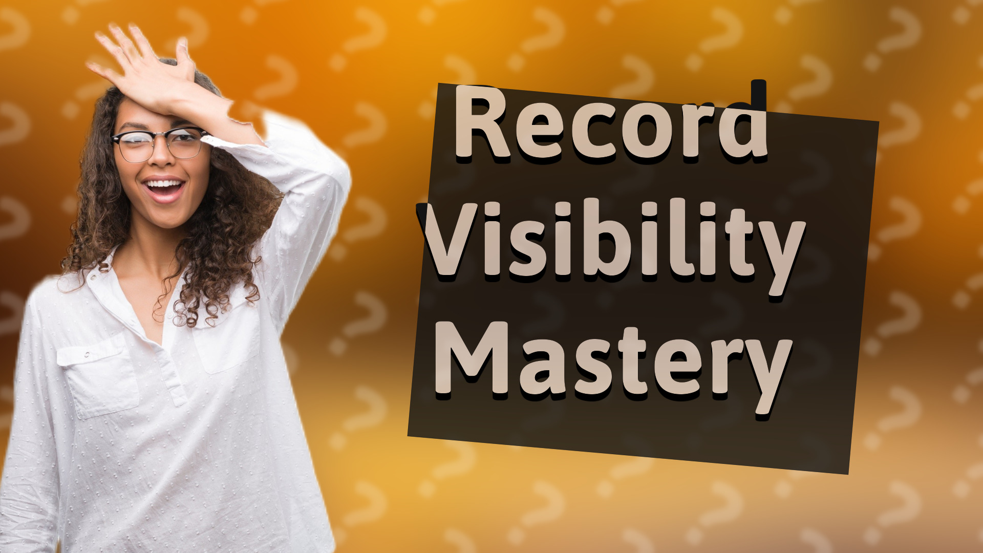 Record Visibility Mastery
