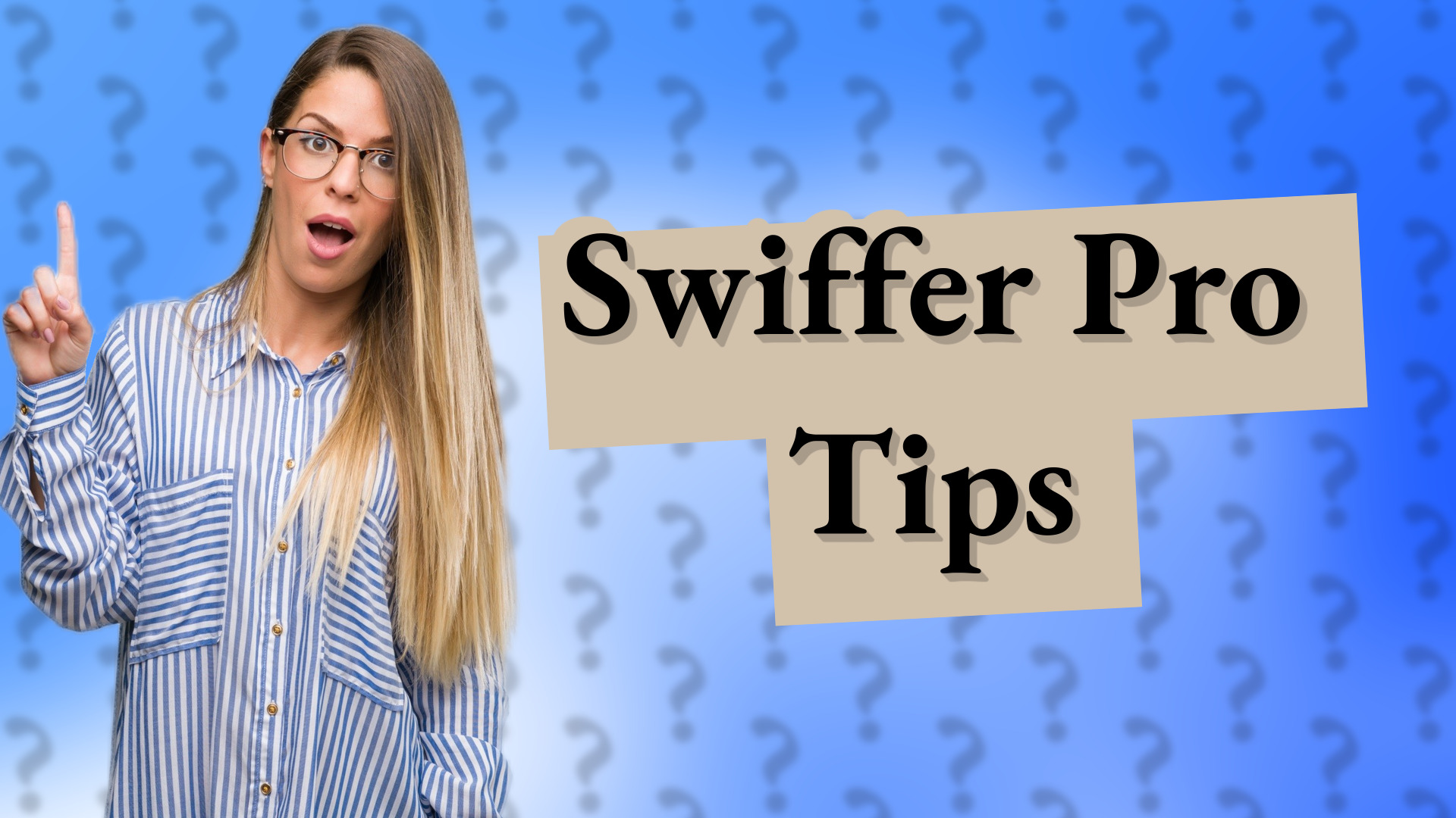 Swiffer Pro Tips
