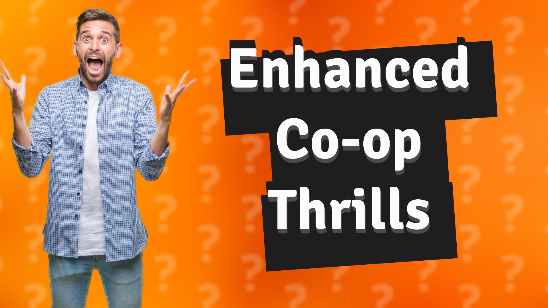 Enhanced Co-op Thrills