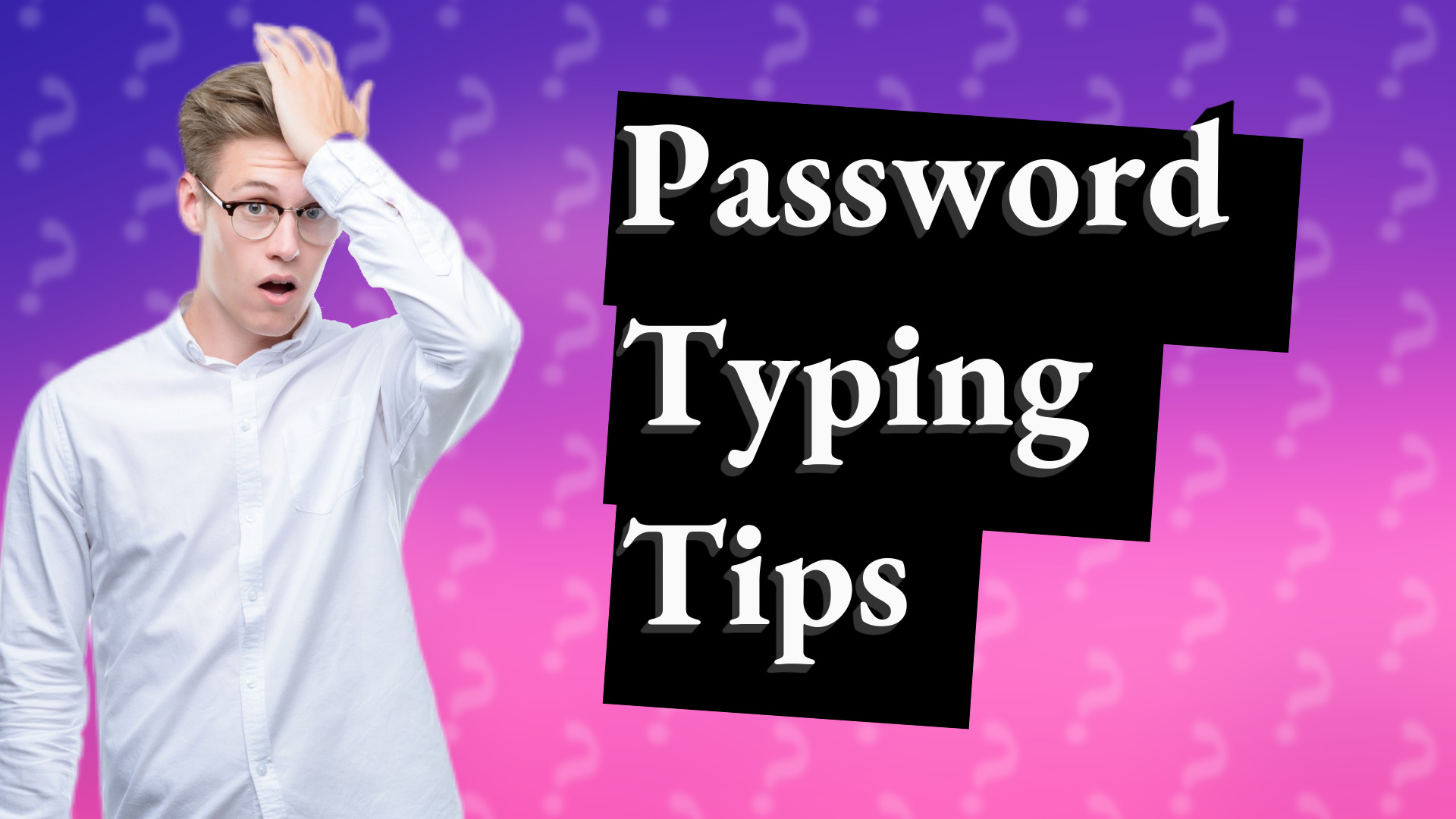 Password Typing Tips