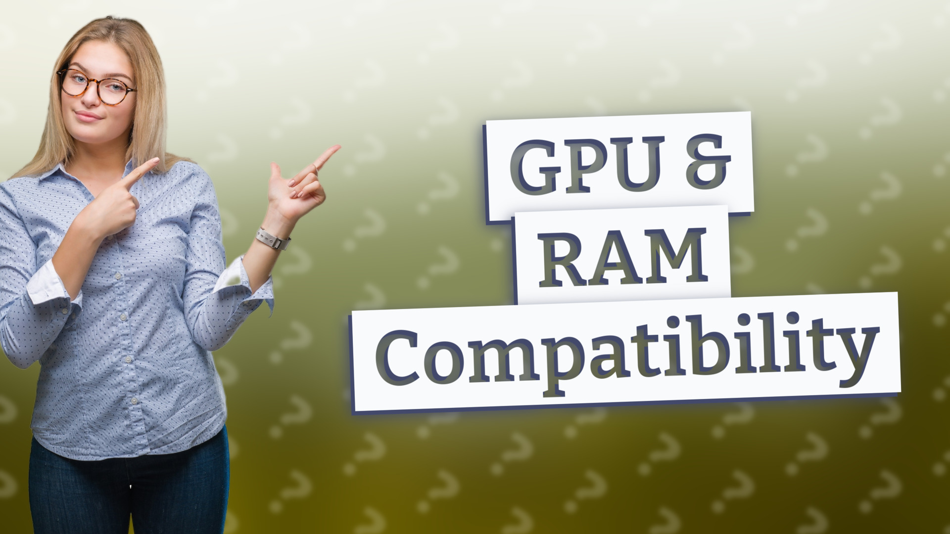 GPU & RAM Compatibility