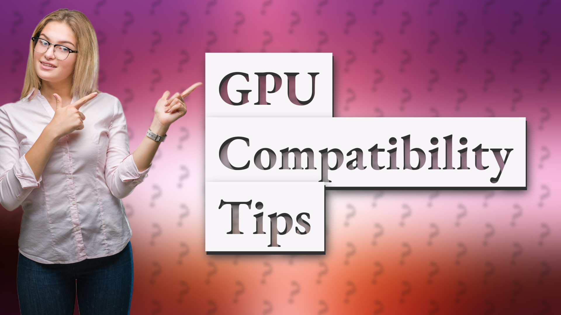 GPU Compatibility Tips