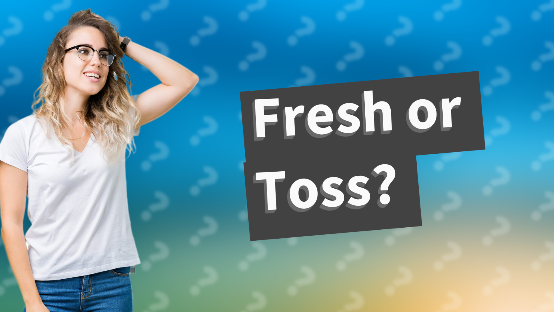 Fresh or Toss?