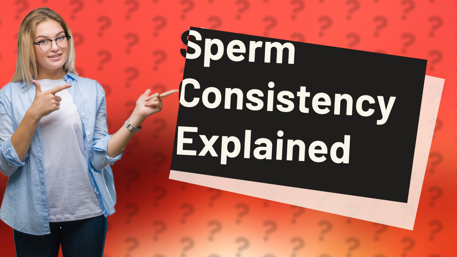 Sperm Consistency Explained