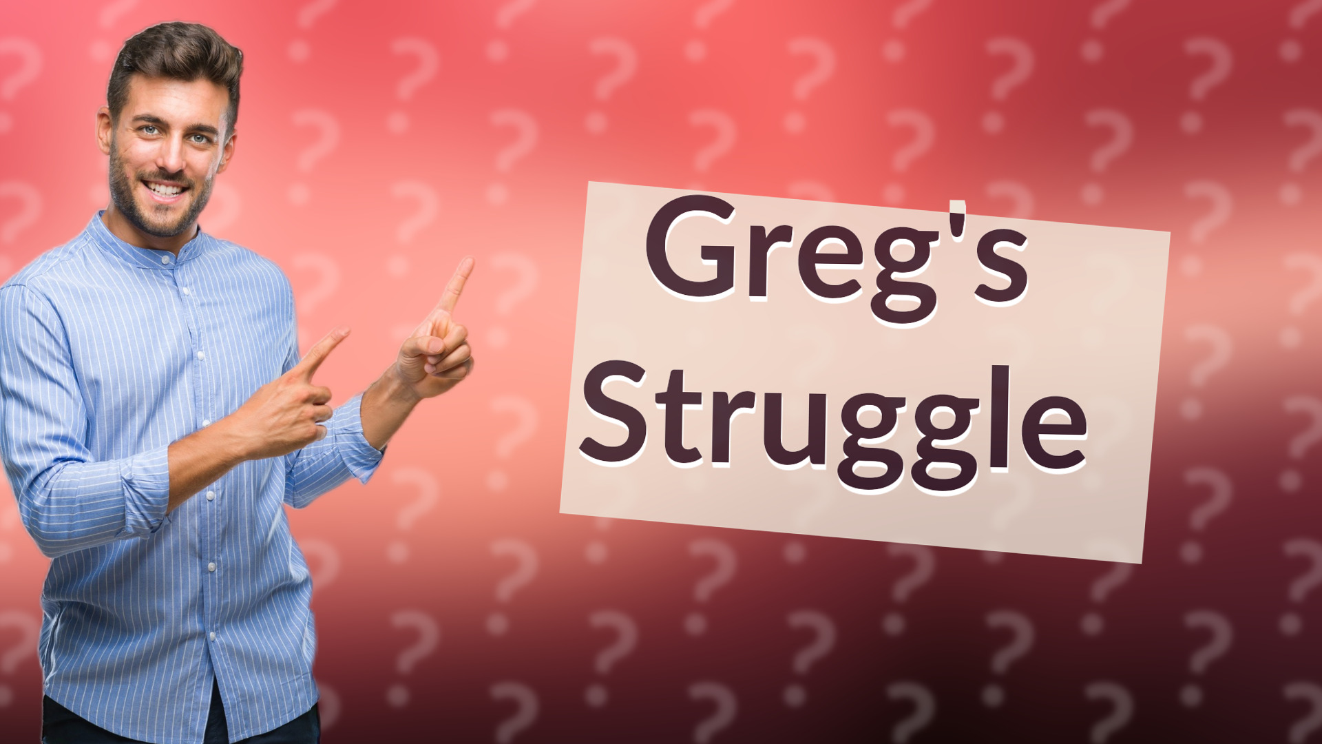 Greg's Struggle