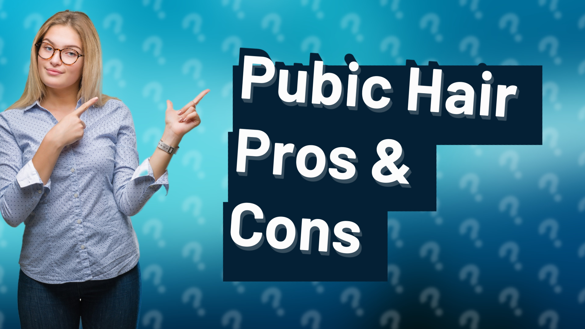 Pubic Hair Pros & Cons