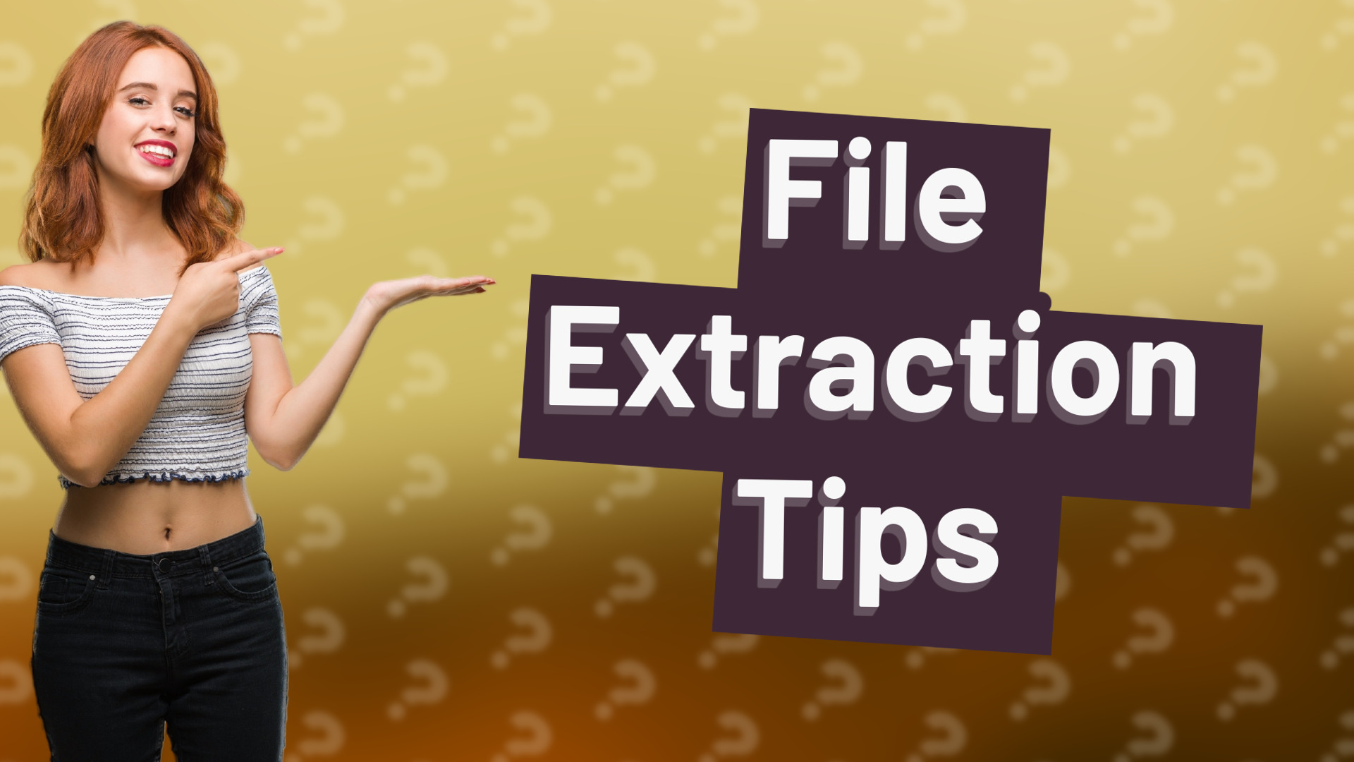 File Extraction Tips