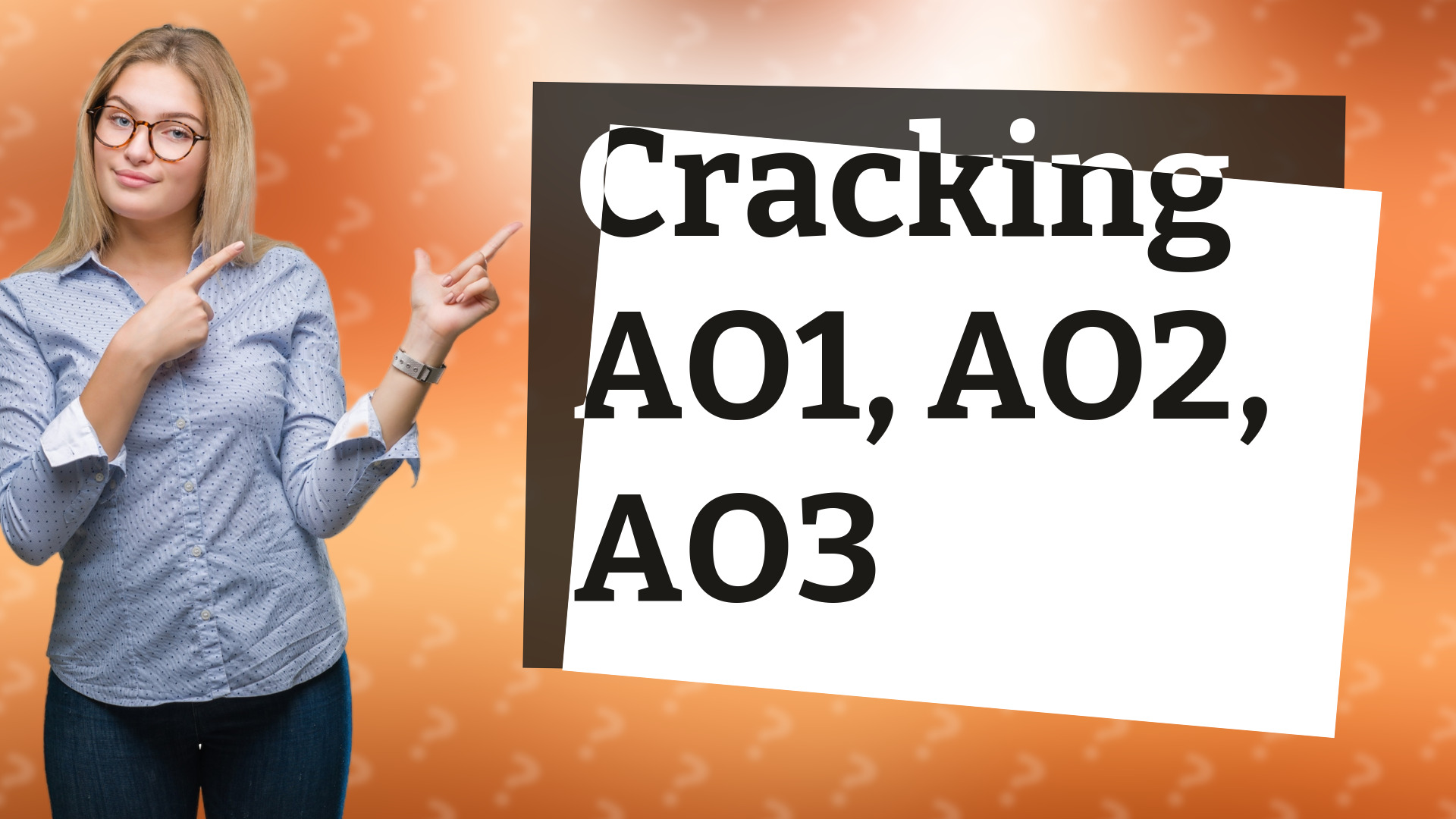 Cracking AO1, AO2, AO3
