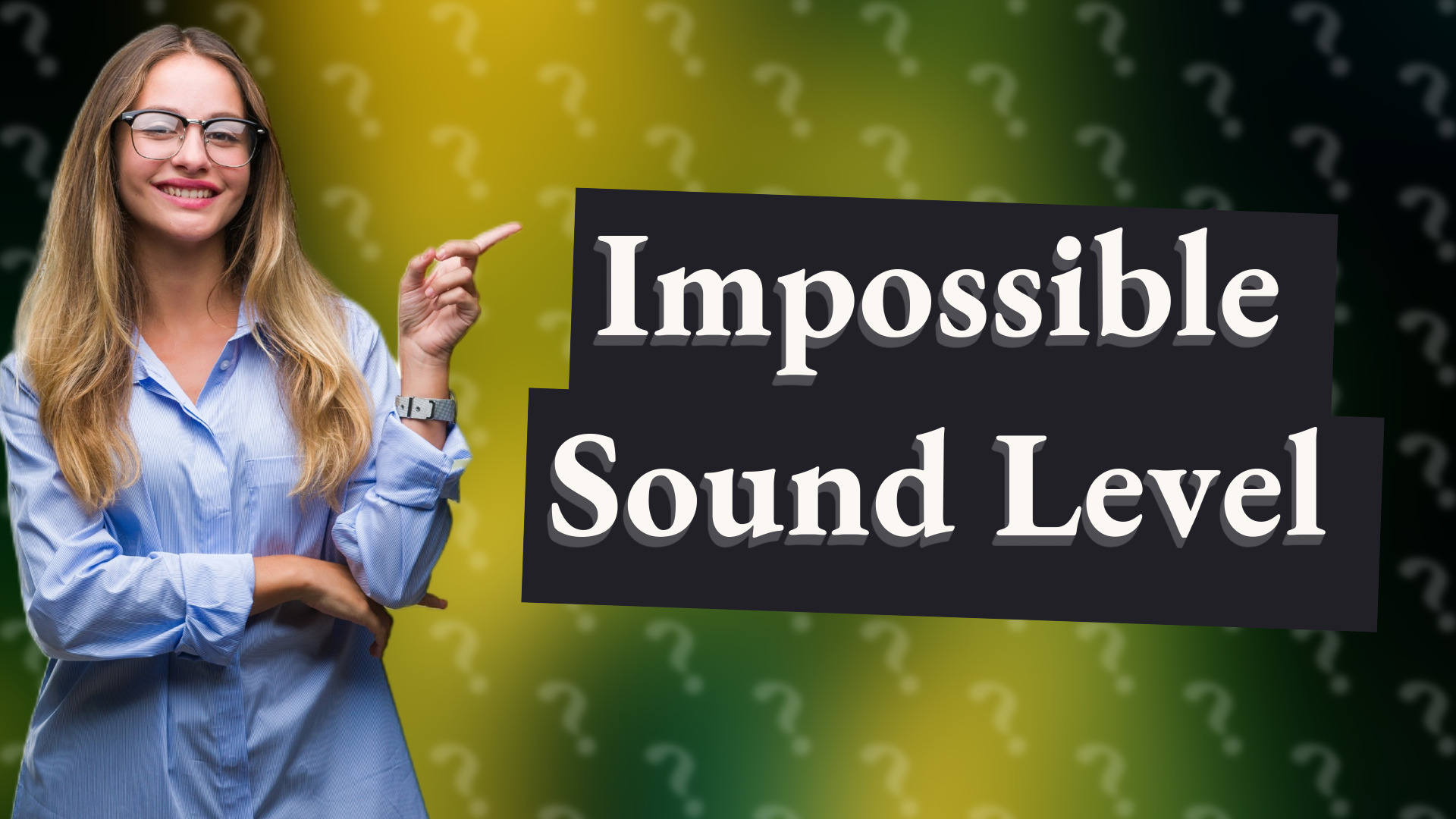 Impossible Sound Level