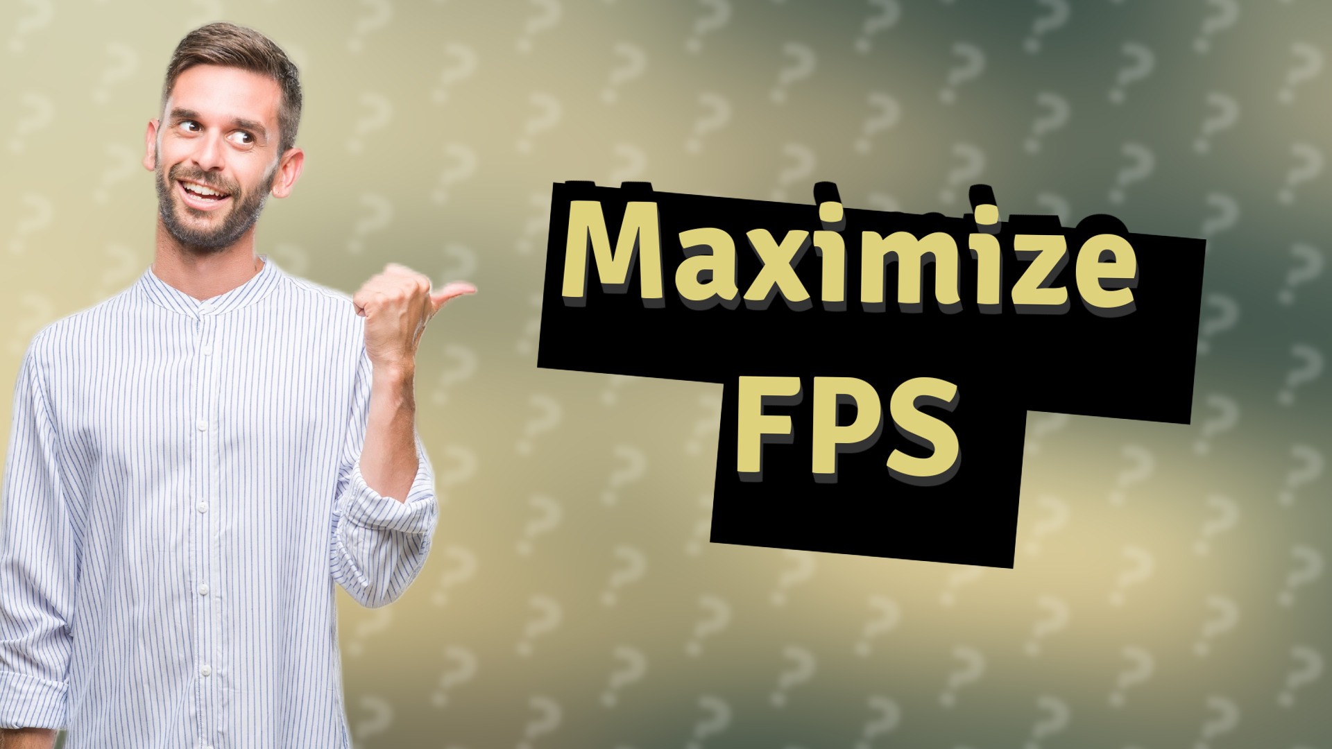 Maximize FPS