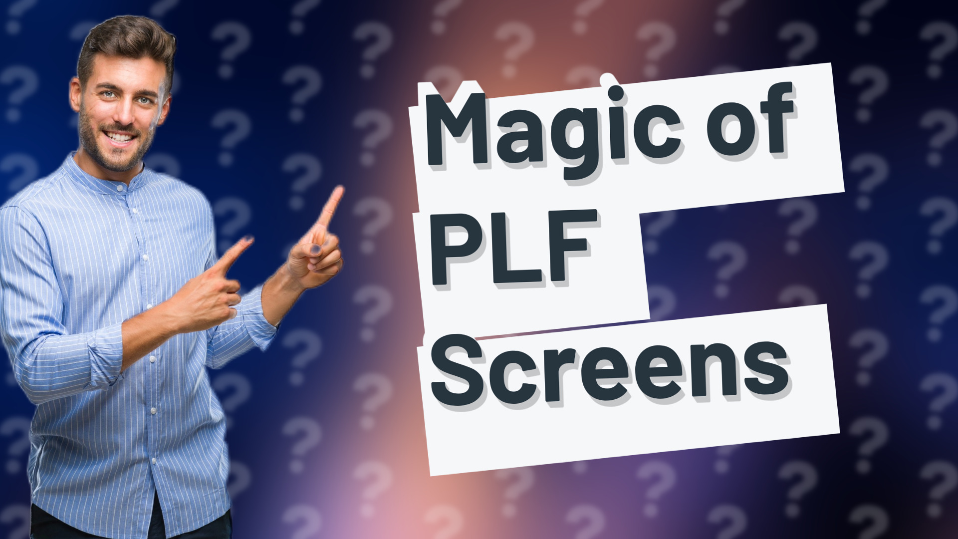 Magic of PLF Screens
