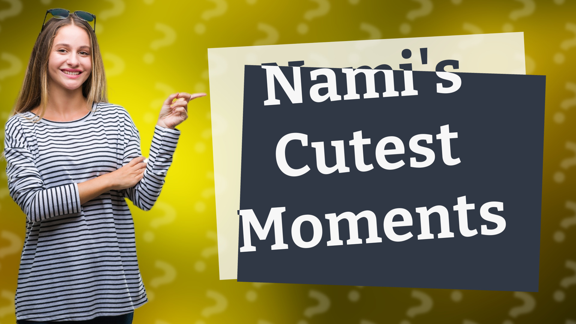 Nami's Cutest Moments