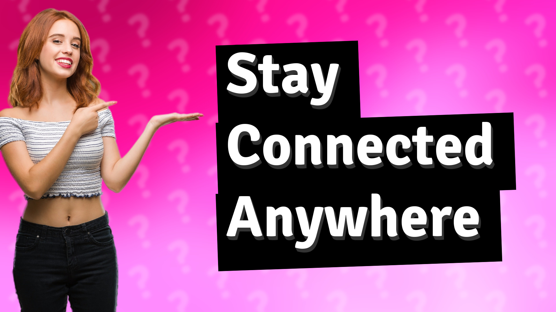 Stay Connected Anywhere