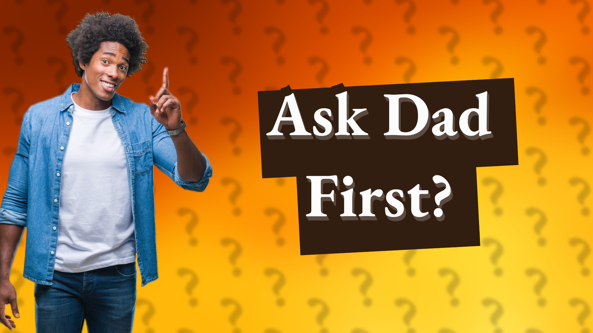 Ask Dad First?