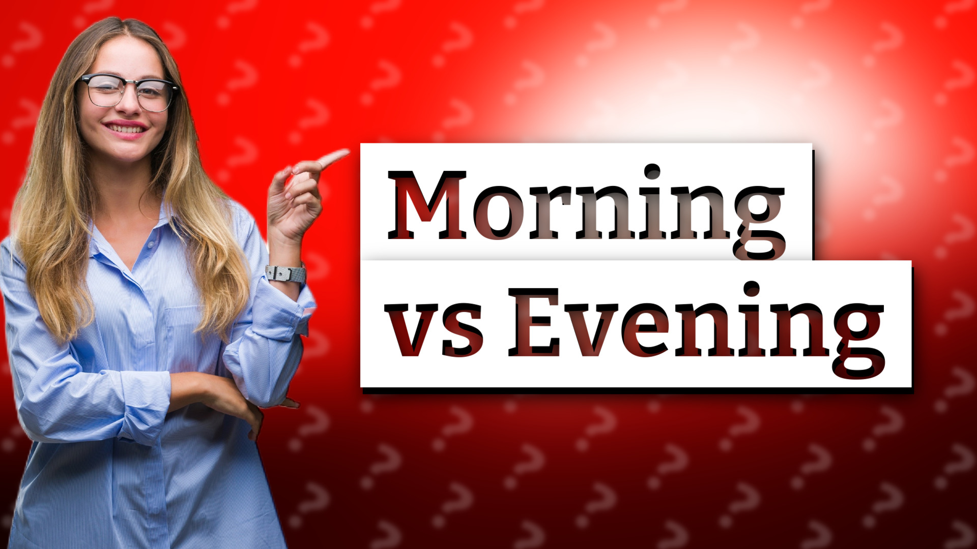 Morning vs Evening