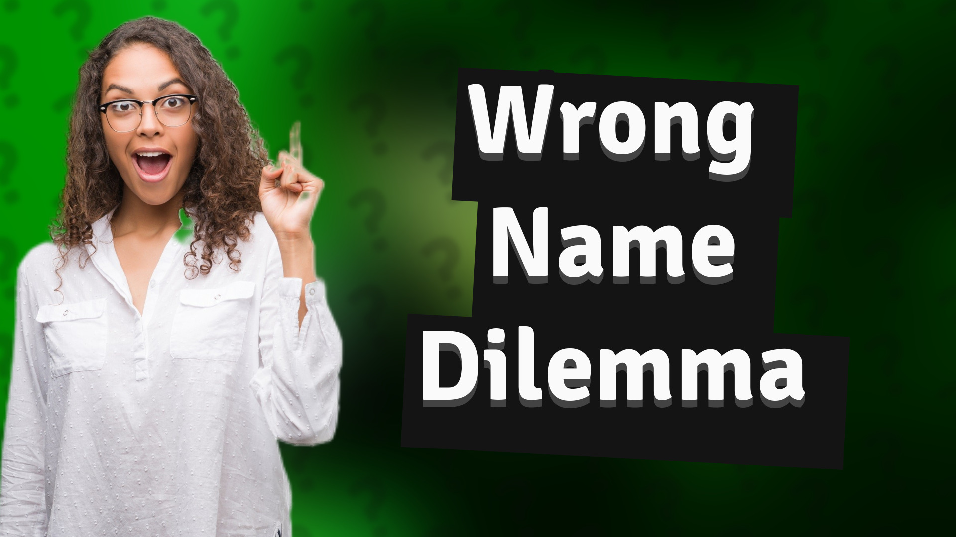 Wrong Name Dilemma
