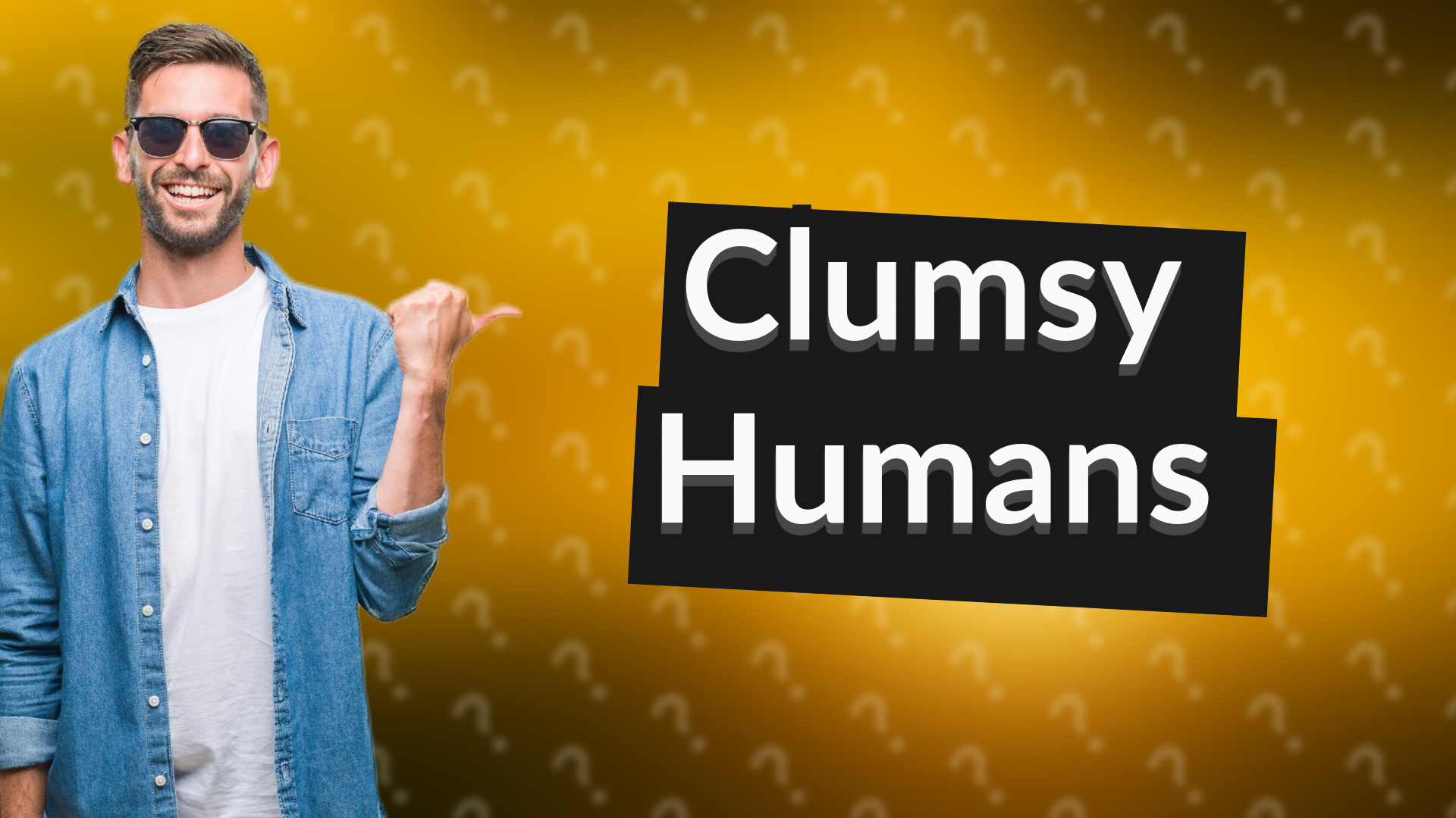 Clumsy Humans