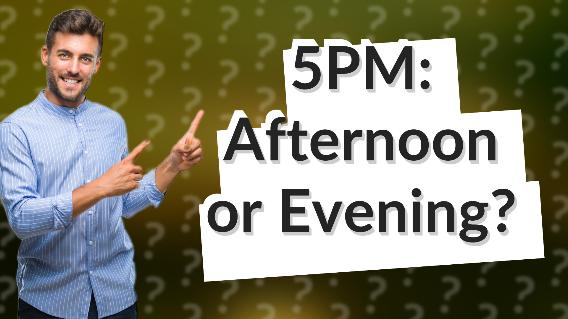 5PM: Afternoon or Evening?