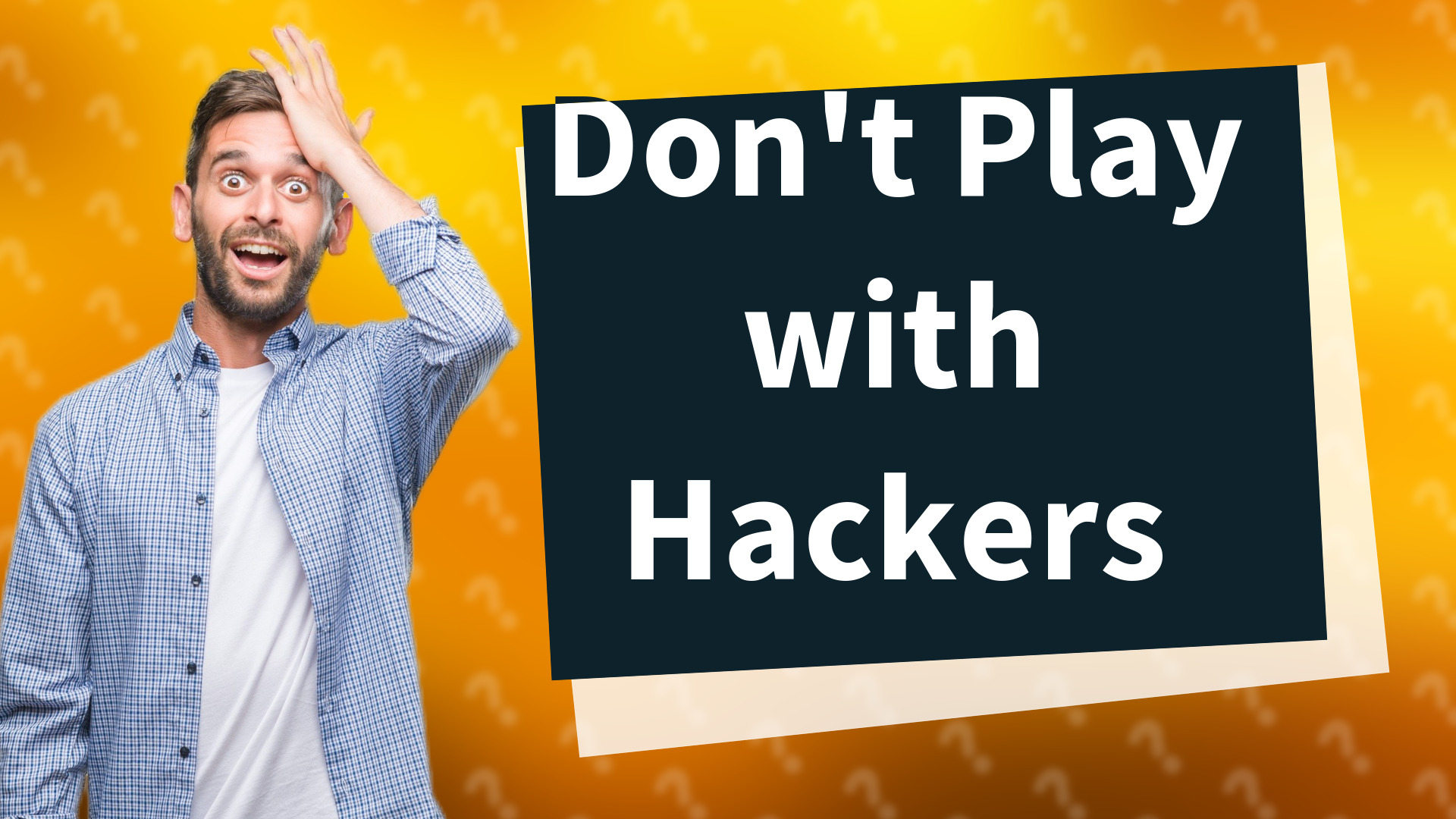 Don't Play with Hackers