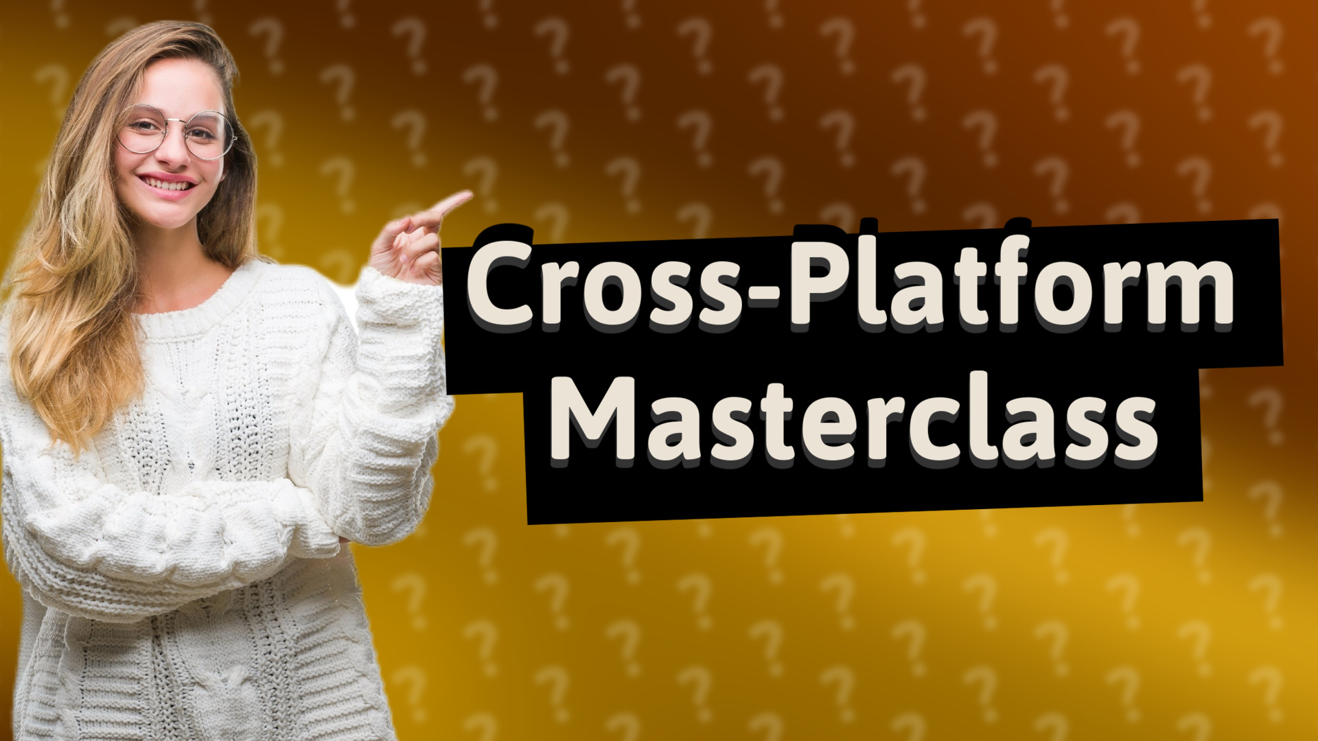 Cross-Platform Masterclass